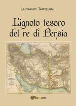 L' ignoto tesoro del re di Persia