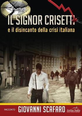 Il signor Crisetti e il disincanto della crisi italiana - Giovanni Scafaro - copertina