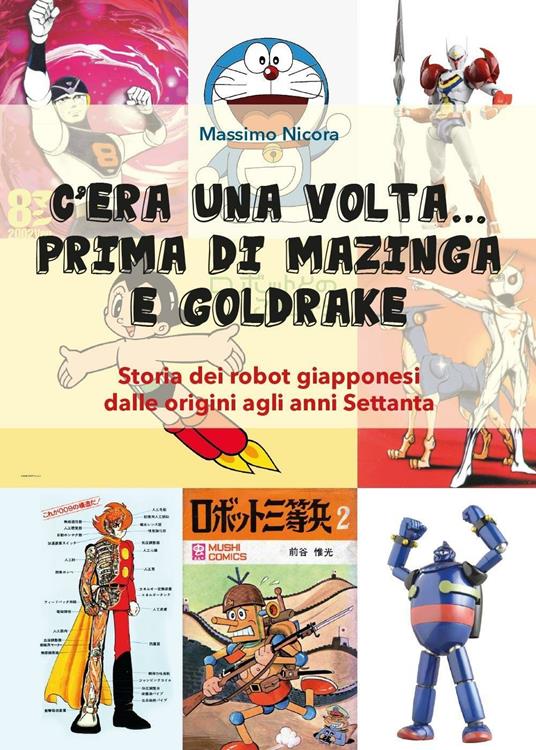 C'era una volta... prima di Mazinga e Goldrake. Storia dei robot giapponesi  dalle origini agli anni Settanta - Massimo Nicora - Libro - Youcanprint -  Youcanprint Self-Publishing | IBS