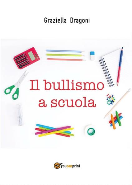 Il bullismo a scuola - Graziella Dragoni - copertina