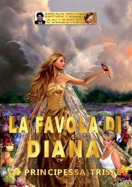 La favola di Diana. La principessa triste - Sergio Felleti - ebook