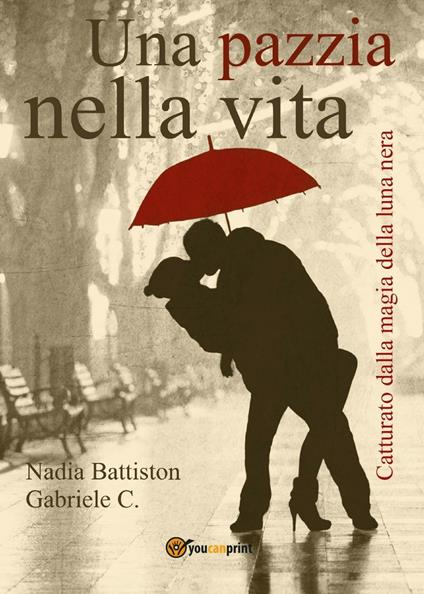 Una pazzia nella vita - Nadia Battiston,Carmela Gabriele - copertina