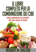 Il libro completo per la combinazione dei cibi. Come combinare gli alimenti per una salute ottimale