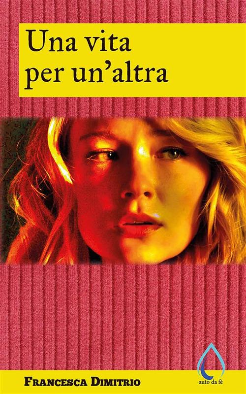 Una vita per un'altra - Francesca Dimitrio - ebook