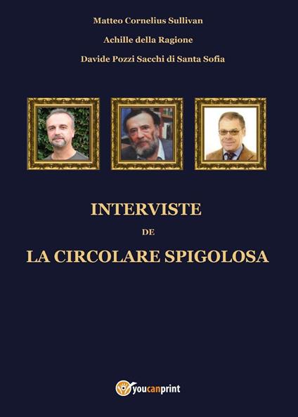 Interviste de la circolare spigolosa - Matteo Cornelius Sullivan,Achille Della Ragione,Davide Pozzi Sacchi di Santa Sofia - copertina