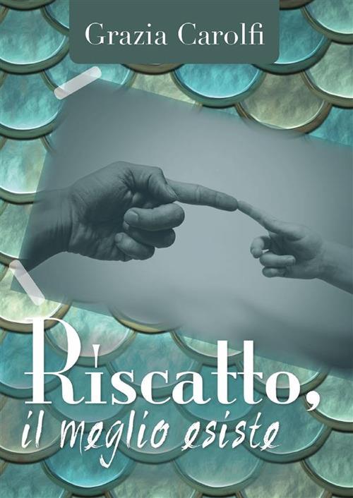 Riscatto, il meglio esiste - Grazia Carolfi - ebook