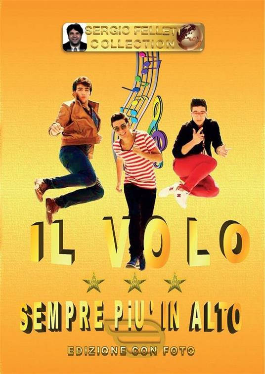 Il Volo. Sempre più in alto - Sergio Felleti - ebook