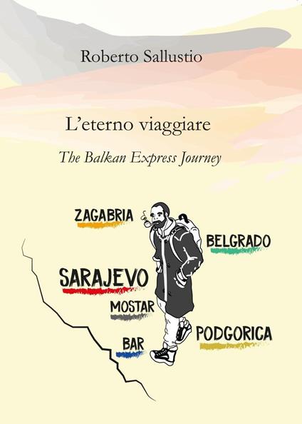 L'eterno viaggiare. The balkan express journey - Roberto Sallustio - copertina