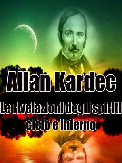 Le rivelazioni degli spiriti. Cielo e inferno - Allan Kardec - ebook