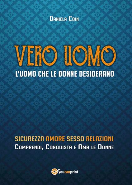 Vero uomo. L'uomo che le donne desiderano - Daniela Coin - copertina