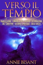 Verso il tempio. Purificazione, controllo del pensiero, la formazione del carattere, alchimia spirituale sulla soglia