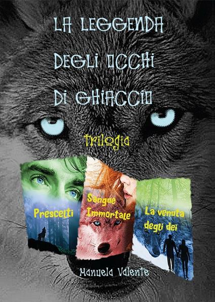 La leggenda degli occhi di ghiaccio. Trilogia - Manuela Valente - copertina