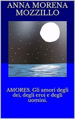 Amores. Gli amori degli dei, degli eroi e degli uomini