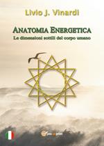 Anatomia energetica. Le dimensioni sottili del corpo umano