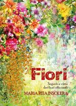 Fiori. Segreti e virtù dei fiori officinali