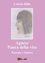 Agnese paura della vita. Passata e futura