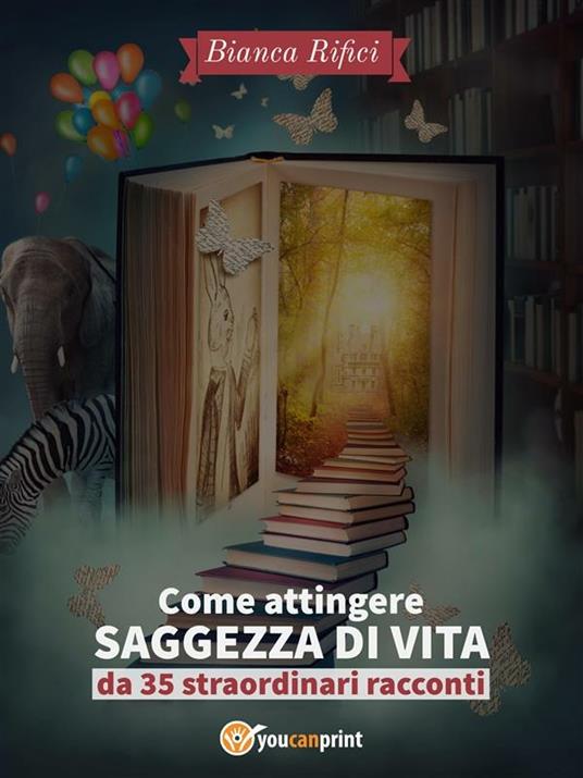 Come attingere saggezza di vita da 35 straordinari racconti - Bianca Rifici - ebook