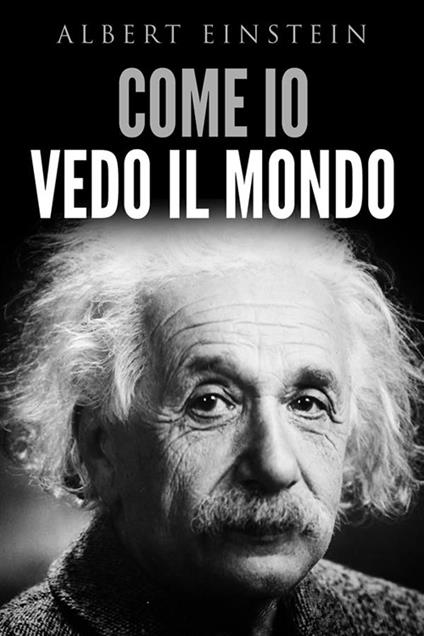 Come io vedo il mondo - Albert Einstein - ebook