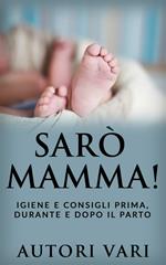 Sarò mamma! Igiene e consigli prima, durante e dopo il parto