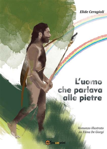 L' uomo che parlava alle pietre - Elide Ceragioli,Elena De Giorgi - ebook