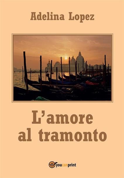 L' amore al tramonto - Adelina Lopez - ebook