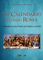 Dal calendario secondo Roma. Memorie, Ludi, Feste di Templi e di Dèi