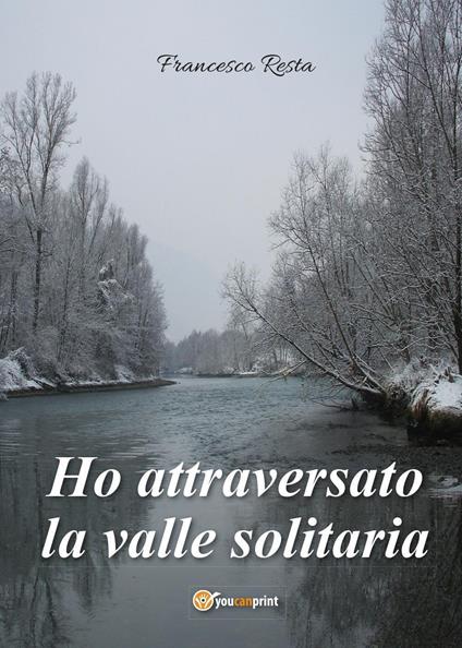 Ho attraversato la valle solitaria - Francesco Resta - copertina