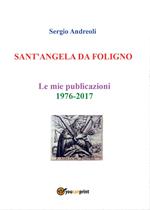 Sant'Angela da Foligno. Le mie pubblicazioni 1976-2017