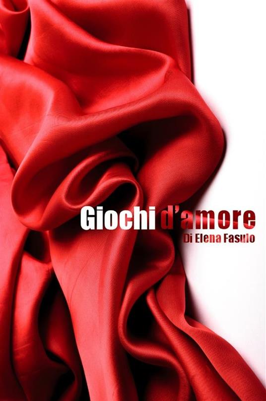 Giochi d'amore - Elena Fasulo - ebook