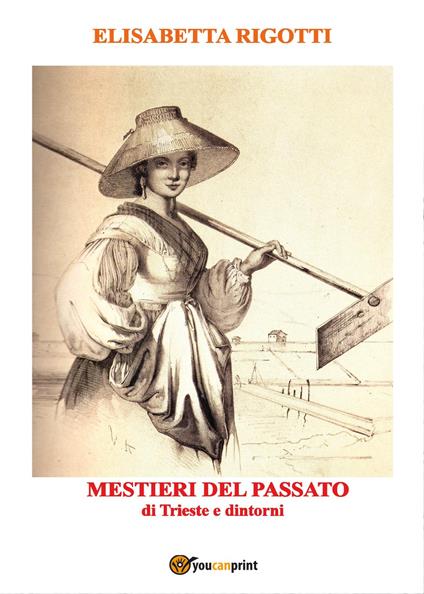 Mestieri del passato di Trieste e dintorni - Elisabetta Rigotti - copertina