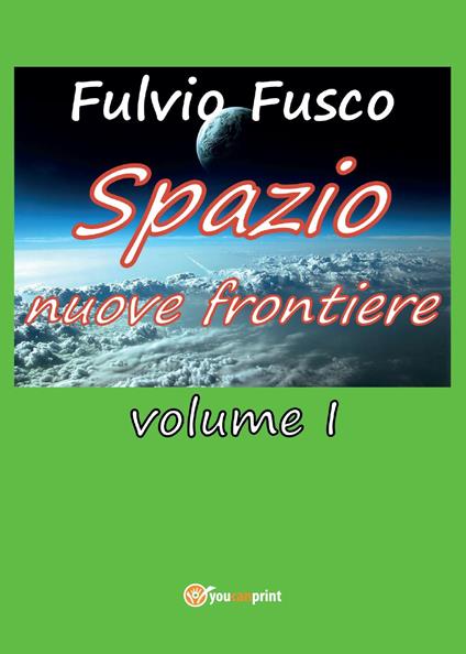 Spazio nuove frontiere. Vol. 1 - Fulvio Fusco - copertina