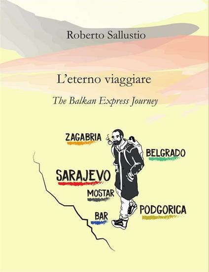 L' eterno viaggiare. The balkan express journey - Roberto Sallustio - ebook