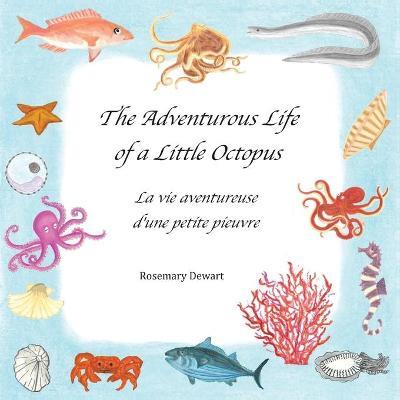 The adventurous life of a little octopus-La vita avventurosa di un piccolo polpo. Ediz. bilingue - Rosemary Dewart - copertina