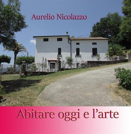 Abitare oggi e l'arte - Aurelio Nicolazzo - ebook