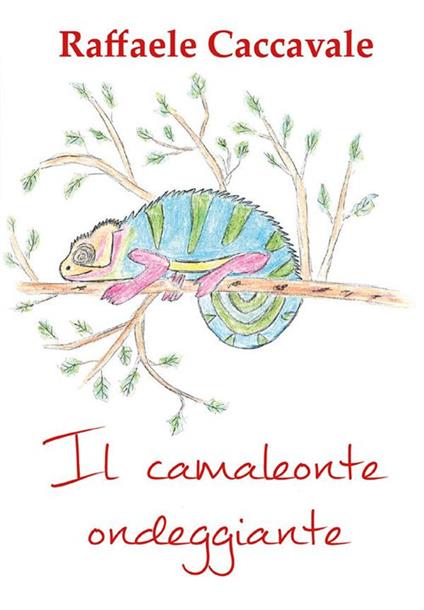 Il camaleonte ondeggiante - Raffaele Caccavale - ebook