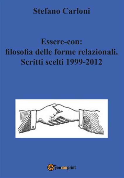 Essere-con: filosofia delle forme relazionali. Scritti scelti 1999-2012 - Stefano Carloni - ebook