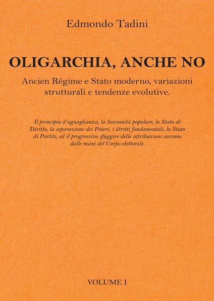 Oligarchia, anche no. Ancien Régime e Stato moderno, variazioni strutturali e tendenze evolutive. Vol. 1 - Edmondo Tadini - copertina