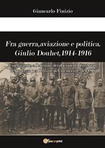Fra guerra, aviazione e politica. Giulio Douhet, 1914-1916