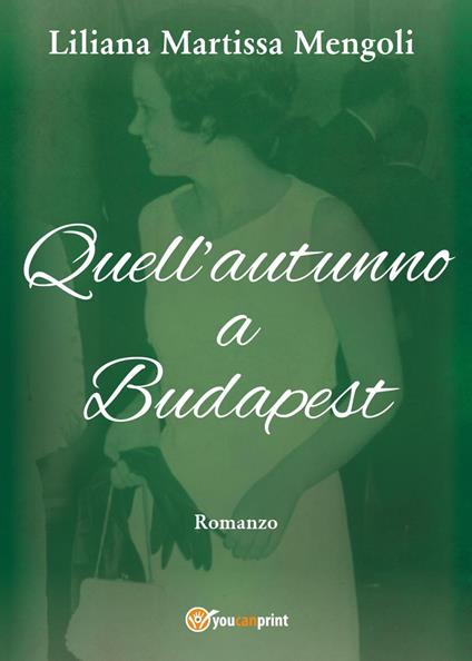 Quell'autunno a Budapest - Liliana Martissa Mengoli - copertina