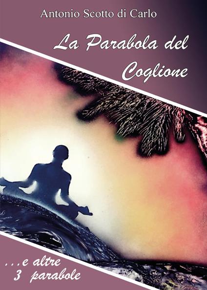 La parabola del coglione... e dello scriddore - Antonio Scotto di Carlo - copertina
