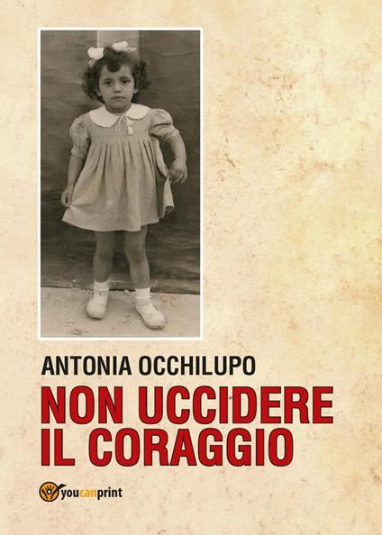 Non uccidere il coraggio - Antonia Occhilupo - copertina