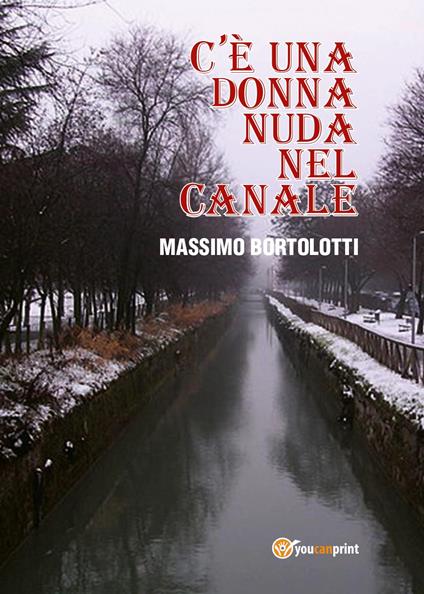 C'è una donna nuda nel canale - Massimo Bortolotti - copertina