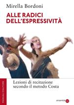 Alle radici dell'espressività. Lezioni di recitazione secondo il metodo Costa