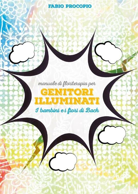 Manuale di floriterapia per genitori illuminati. I bambini e i fiori di Bach - Fabio Procopio - ebook