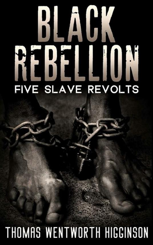 Black Rebellion - Five slave revolts - Thomas Wentworth Higginson - ebook