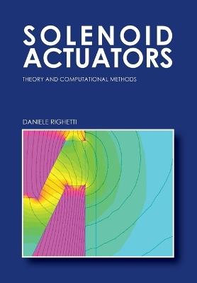 Solenoid Actuators: theory and computational methods. Ediz. inglese - Daniele Righetti - copertina