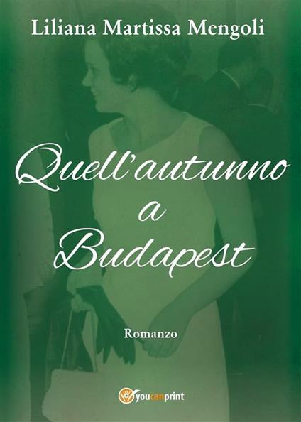 Quell'autunno a Budapest - Liliana Martissa Mengoli - ebook