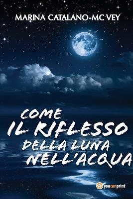 Come il riflesso della luna nell'acqua - Marina Catalano-McVey - copertina