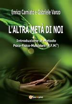 L' altra metà di noi. Introduzione al Metodo P.F.M.® Psico-Fisico-Muscolare