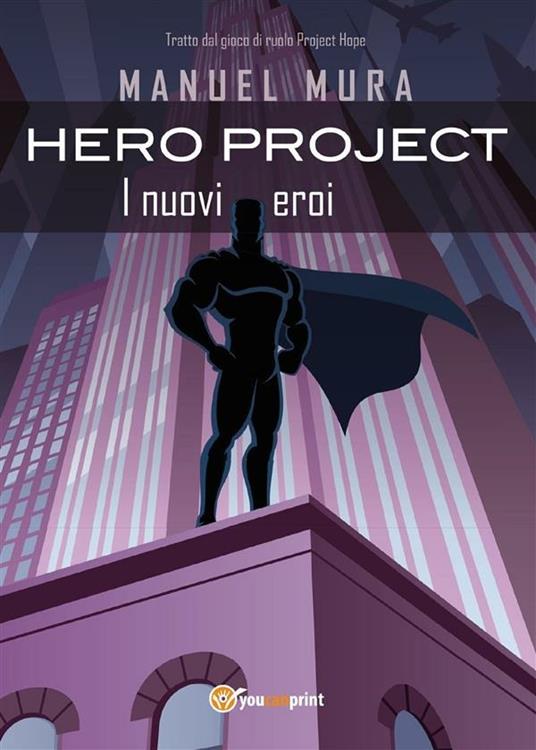 Hero Project. I nuovi eroi - Manuel Mura - ebook